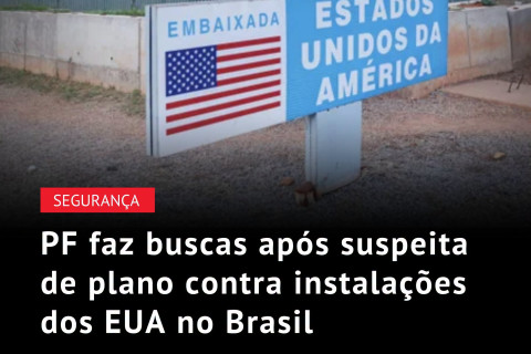 Suposto planejamento de atos que poderiam colocar em risco instalações diplomáticas