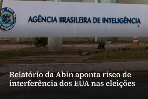 PRESSÃO AMERICANA | A Agência Brasileira de Inteligência (Abin) produziu um relatório no qual aponta risco